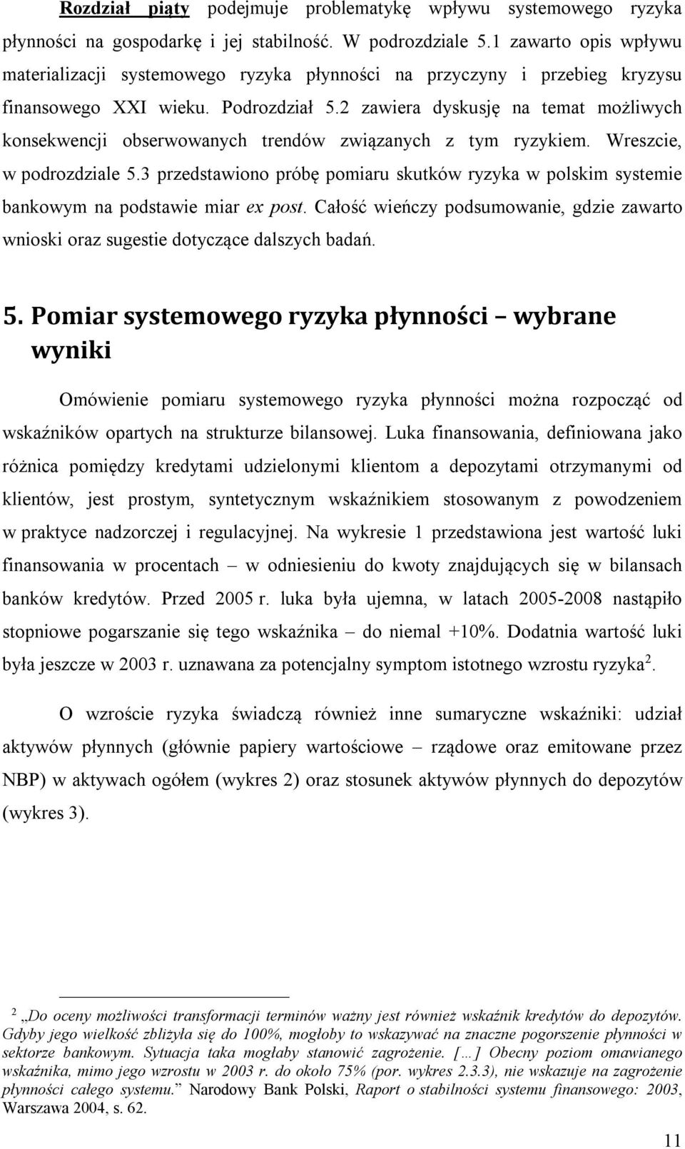 2 zawiera dyskusję na temat możliwych konsekwencji obserwowanych trendów związanych z tym ryzykiem. Wreszcie, w podrozdziale 5.