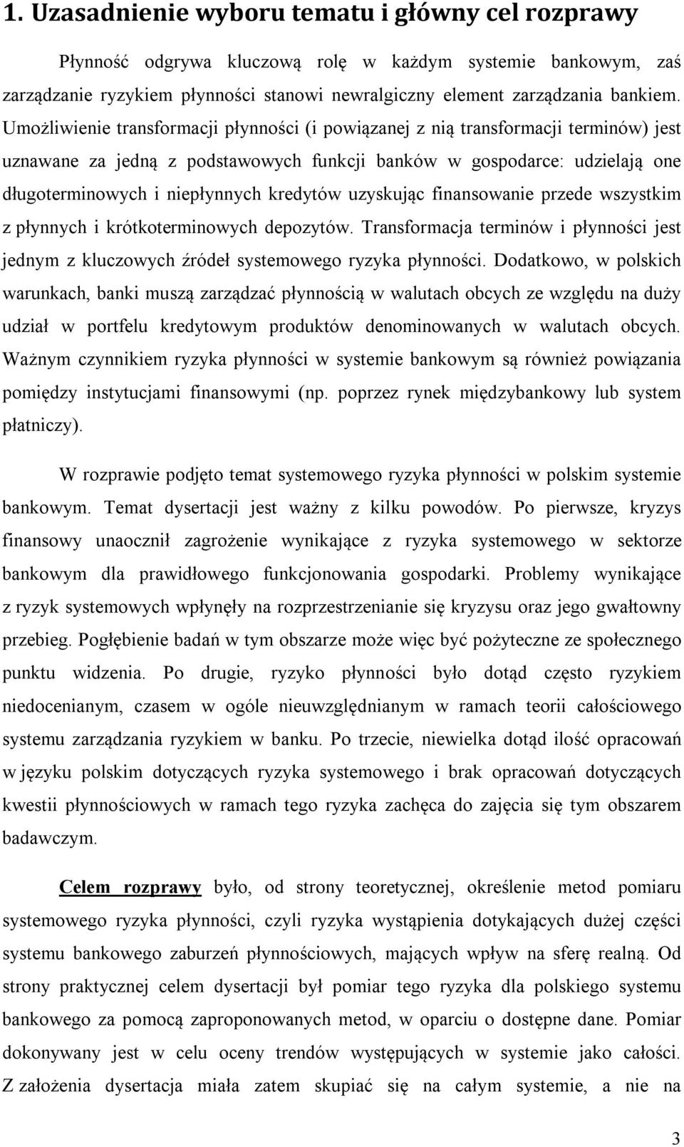 kredytów uzyskując finansowanie przede wszystkim z płynnych i krótkoterminowych depozytów. Transformacja terminów i płynności jest jednym z kluczowych źródeł systemowego ryzyka płynności.