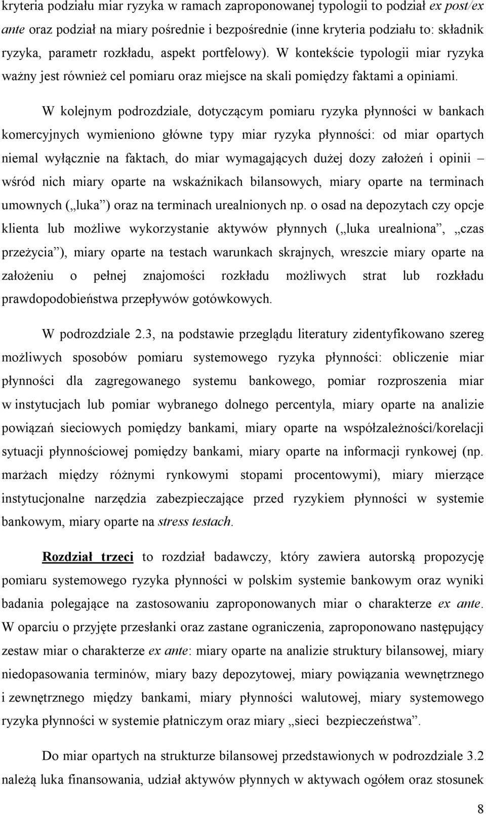 W kolejnym podrozdziale, dotyczącym pomiaru ryzyka płynności w bankach komercyjnych wymieniono główne typy miar ryzyka płynności: od miar opartych niemal wyłącznie na faktach, do miar wymagających