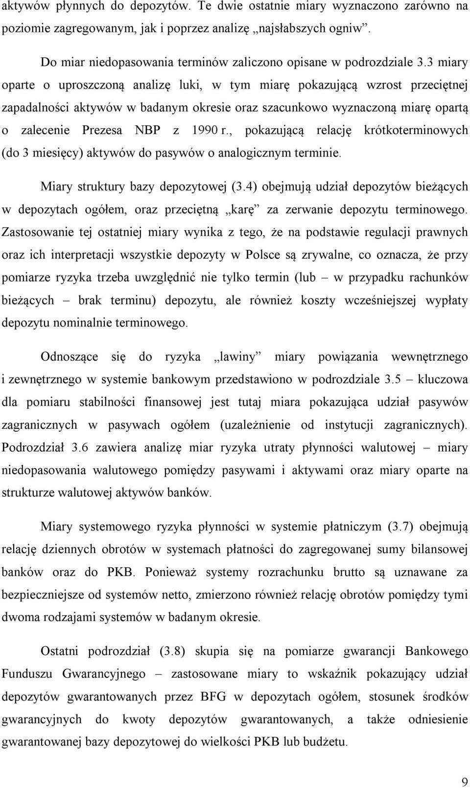 3 miary oparte o uproszczoną analizę luki, w tym miarę pokazującą wzrost przeciętnej zapadalności aktywów w badanym okresie oraz szacunkowo wyznaczoną miarę opartą o zalecenie Prezesa NBP z 1990 r.