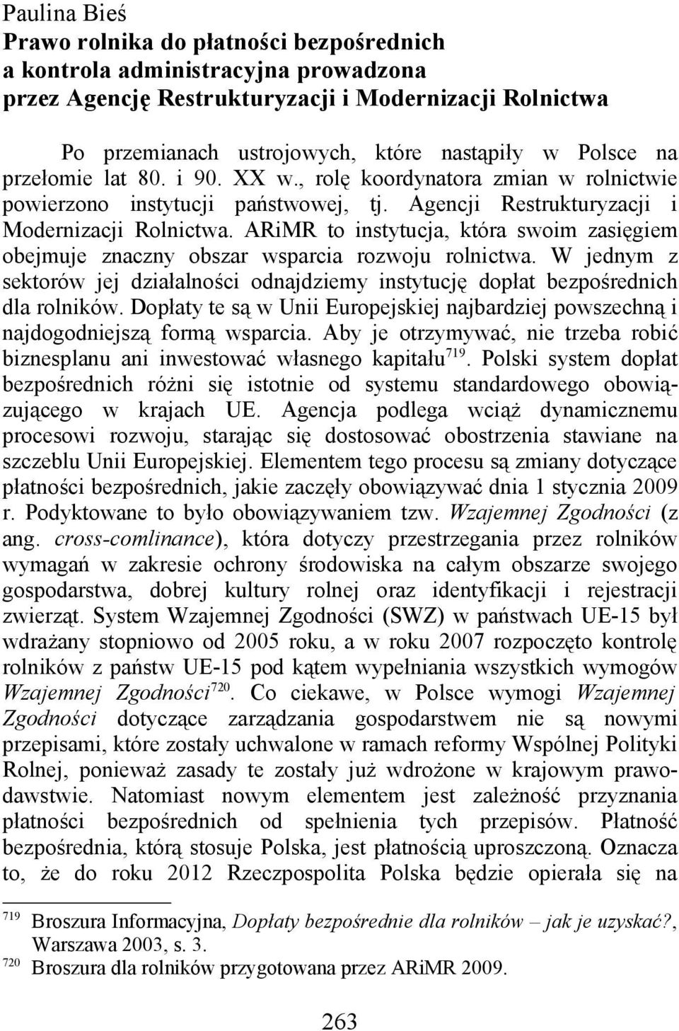 ARiMR to instytucja, która swoim zasięgiem obejmuje znaczny obszar wsparcia rozwoju rolnictwa. W jednym z sektorów jej działalności odnajdziemy instytucję dopłat bezpośrednich dla rolników.