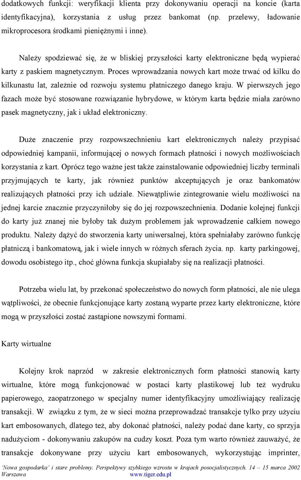 Proces wprowadzania nowych kart może trwać od kilku do kilkunastu lat, zależnie od rozwoju systemu płatniczego danego kraju.