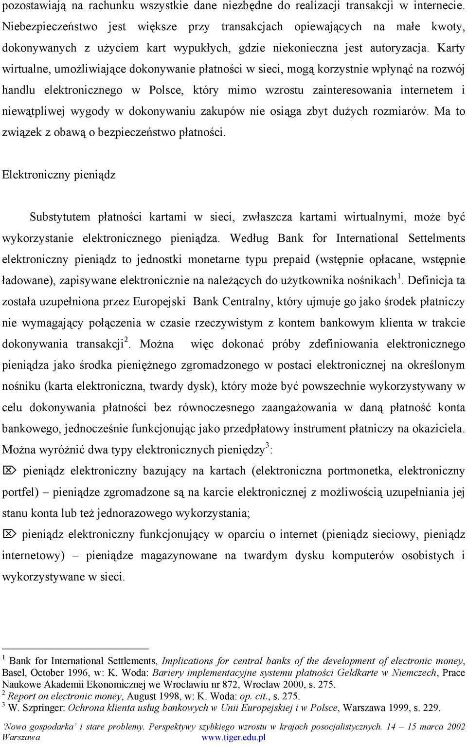 Karty wirtualne, umożliwiające dokonywanie płatności w sieci, mogą korzystnie wpłynąć na rozwój handlu elektronicznego w Polsce, który mimo wzrostu zainteresowania internetem i niewątpliwej wygody w