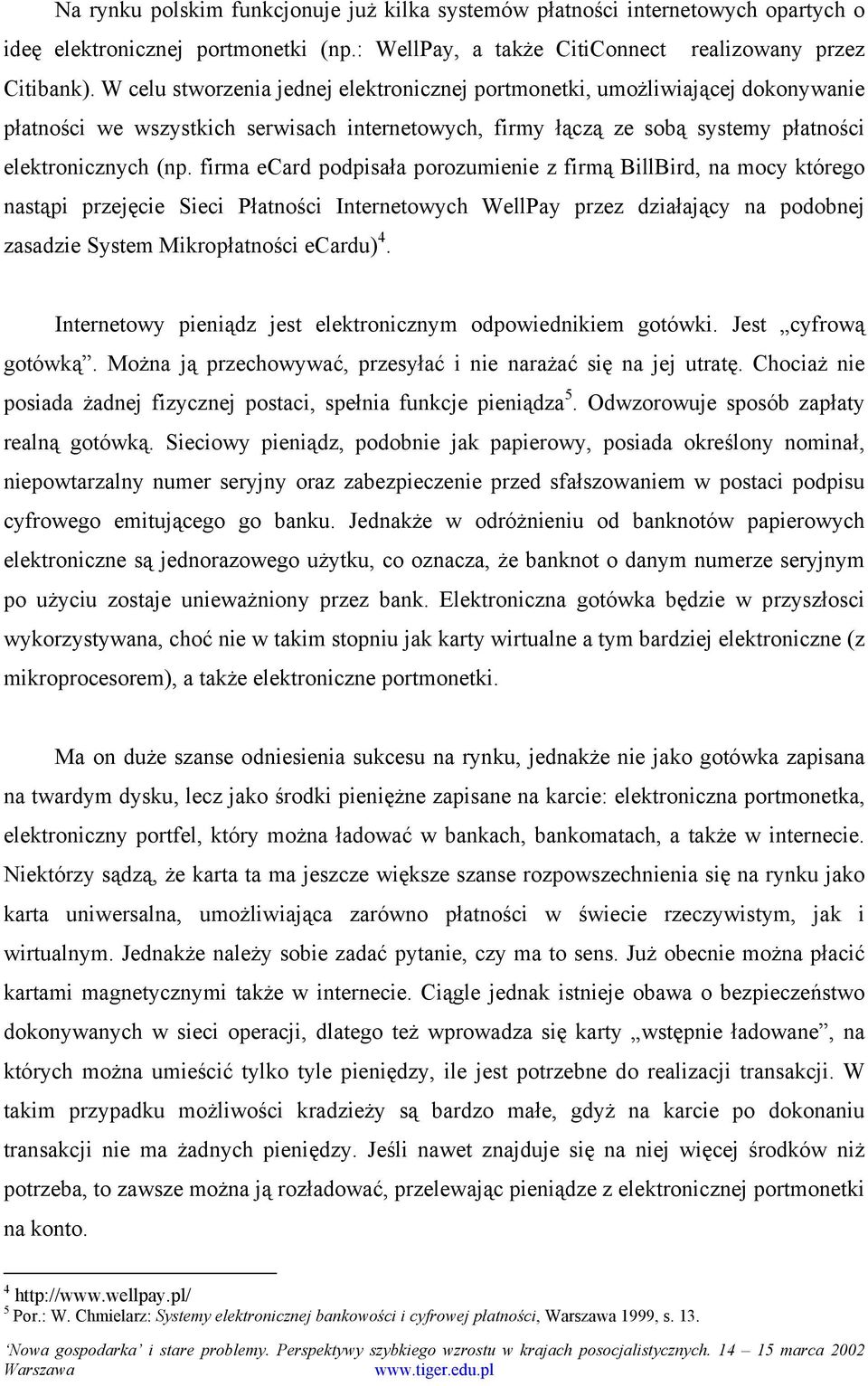 firma ecard podpisała porozumienie z firmą BillBird, na mocy którego nastąpi przejęcie Sieci Płatności Internetowych WellPay przez działający na podobnej zasadzie System Mikropłatności ecardu) 4.