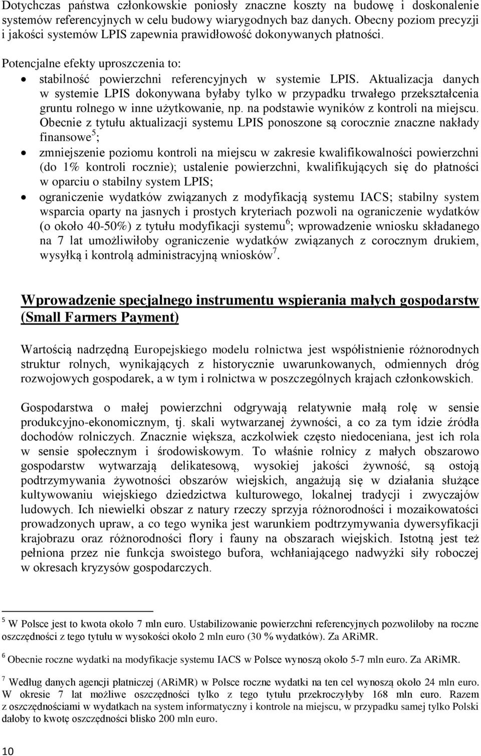 Aktualizacja danych w systemie LPIS dokonywana byłaby tylko w przypadku trwałego przekształcenia gruntu rolnego w inne użytkowanie, np. na podstawie wyników z kontroli na miejscu.