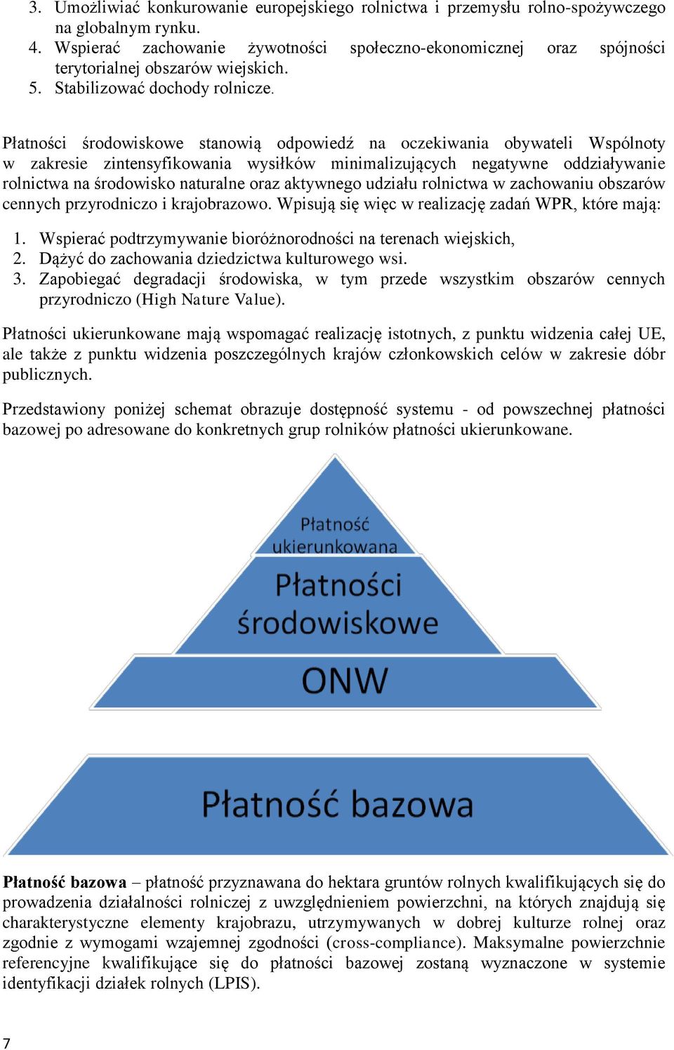 Płatności środowiskowe stanowią odpowiedź na oczekiwania obywateli Wspólnoty w zakresie zintensyfikowania wysiłków minimalizujących negatywne oddziaływanie rolnictwa na środowisko naturalne oraz