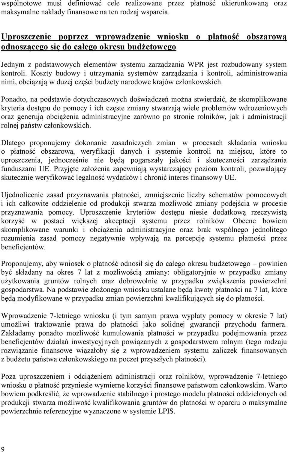 Koszty budowy i utrzymania systemów zarządzania i kontroli, administrowania nimi, obciążają w dużej części budżety narodowe krajów członkowskich.