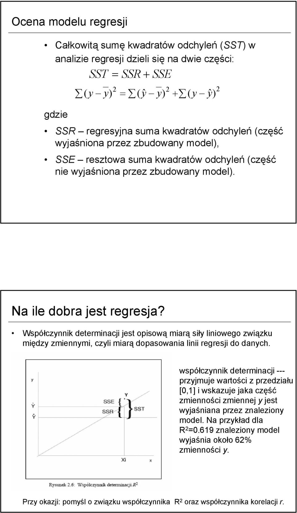 Współczynnk determnacj jest opsową marą sły lnowego zwązku mędzy zmennym, czyl marą dopasowana ln regresj do danych.