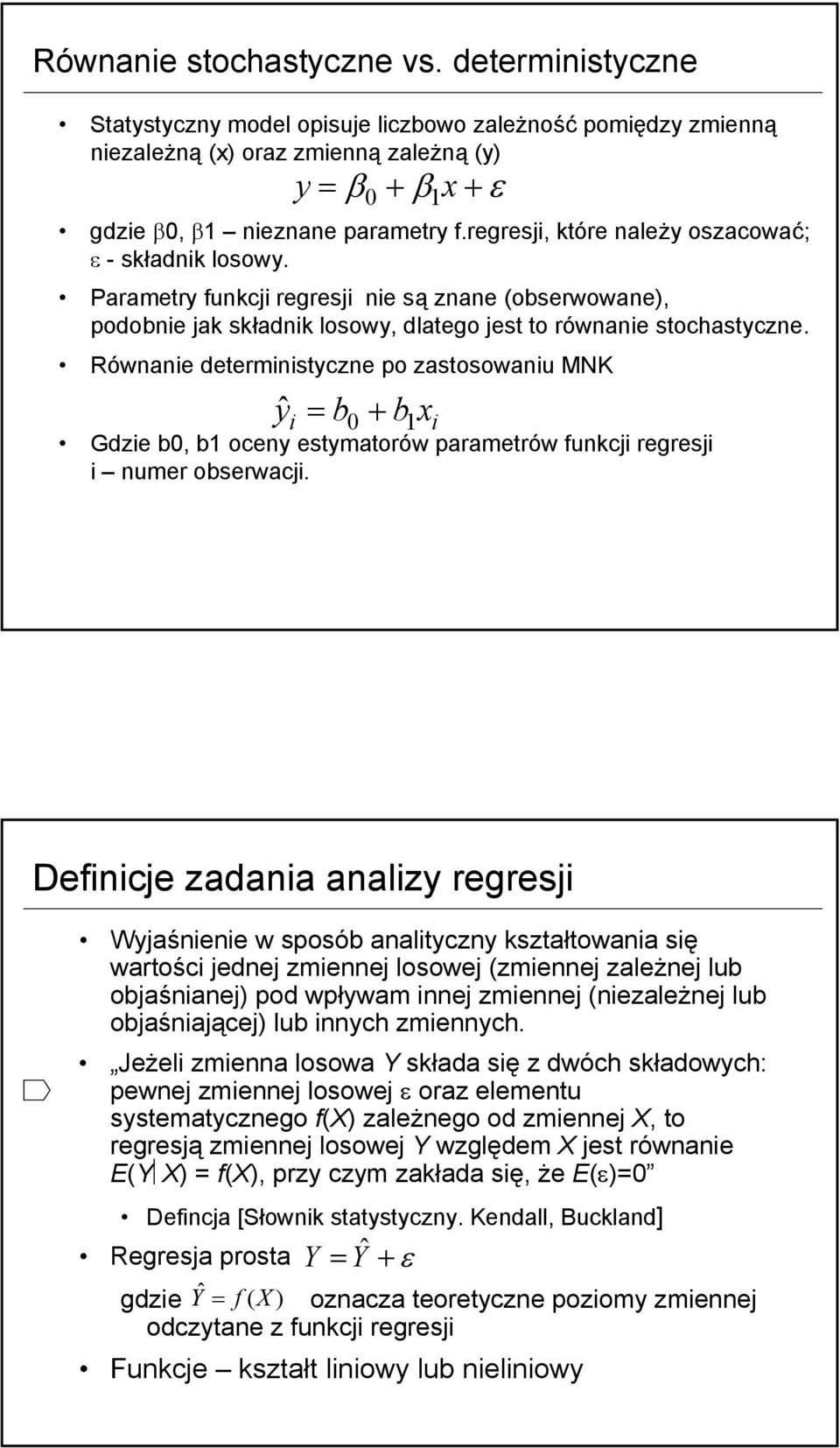 Równane determnstyczne po zastosowanu MNK ˆ + y = b0 b x Gdze b0, b oceny estymatorów parametrów funkcj regresj numer obserwacj.