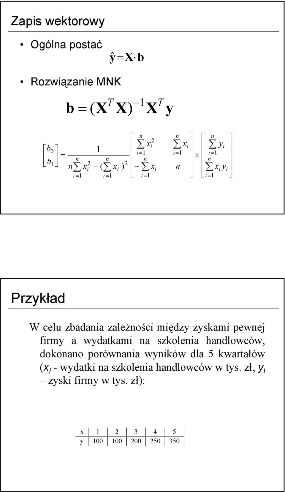 zyskam pewnej frmy a wydatkam na szkolena handlowców, dokonano porównana wynków dla