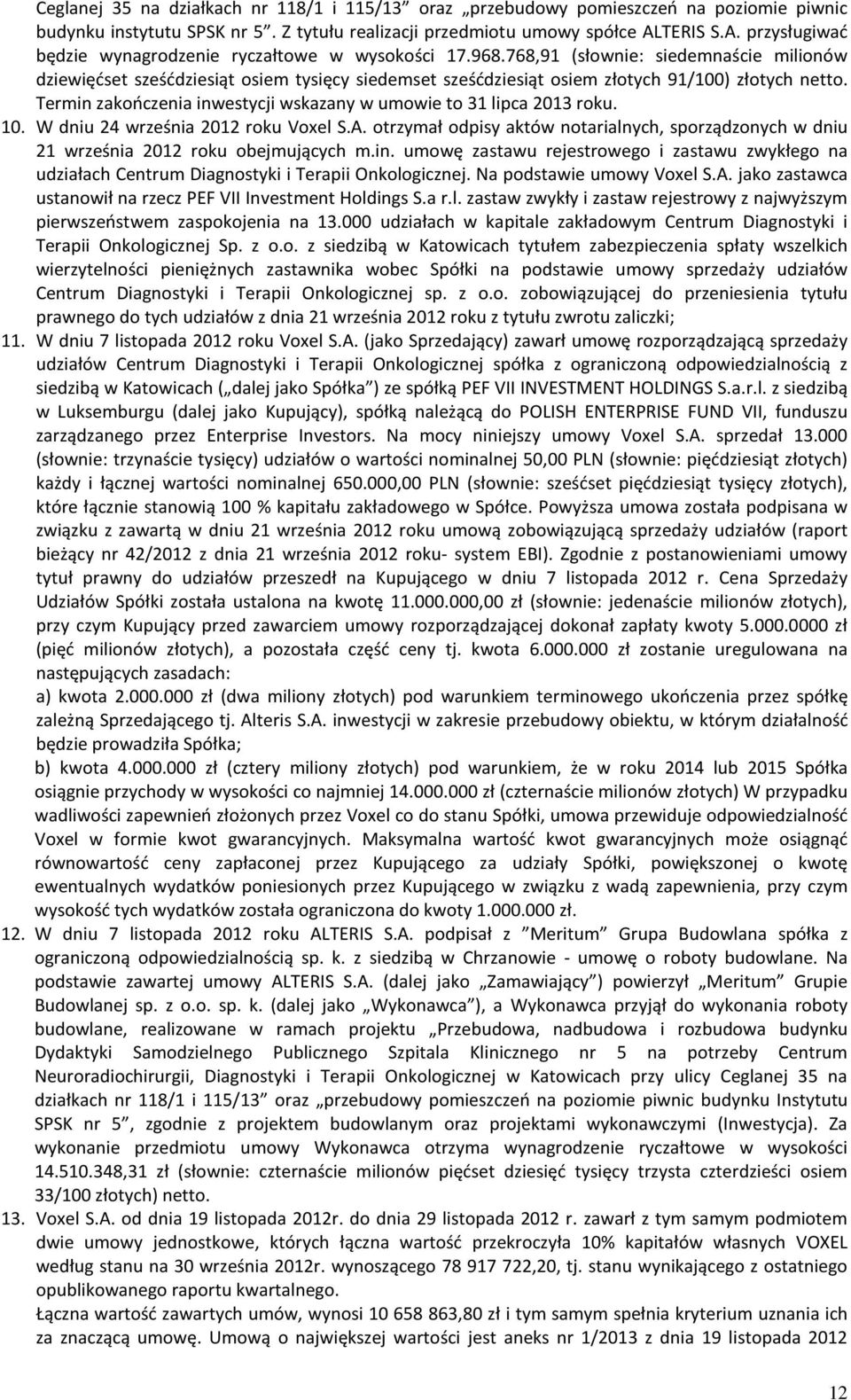 768,91 (słownie: siedemnaście milionów dziewięćset sześćdziesiąt osiem tysięcy siedemset sześćdziesiąt osiem złotych 91/100) złotych netto.