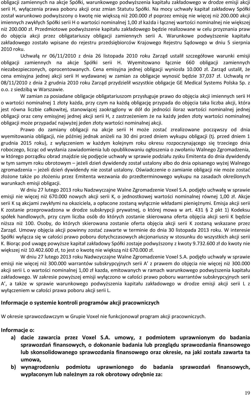 000 akcji imiennych zwykłych Spółki serii H o wartości nominalnej 1,00 zł każda i łącznej wartości nominalnej nie większej niż 200.000 zł.