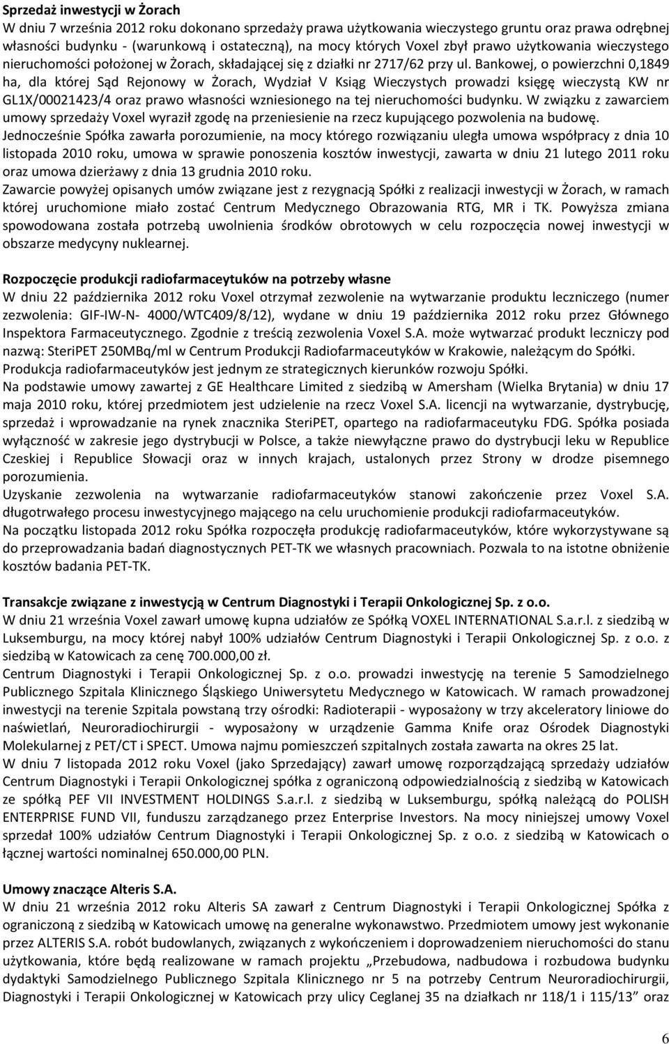 Bankowej, o powierzchni 0,1849 ha, dla której Sąd Rejonowy w Żorach, Wydział V Ksiąg Wieczystych prowadzi księgę wieczystą KW nr GL1X/00021423/4 oraz prawo własności wzniesionego na tej nieruchomości