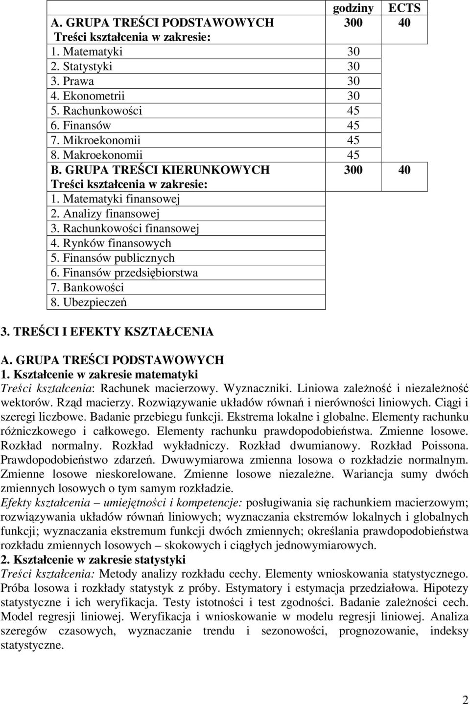 Finansów publicznych 6. Finansów przedsibiorstwa 7. Bankowoci 8. Ubezpiecze 3. TRECI I EFEKTY KSZTAŁCENIA A. GRUPA TRECI PODSTAWOWYCH 1.