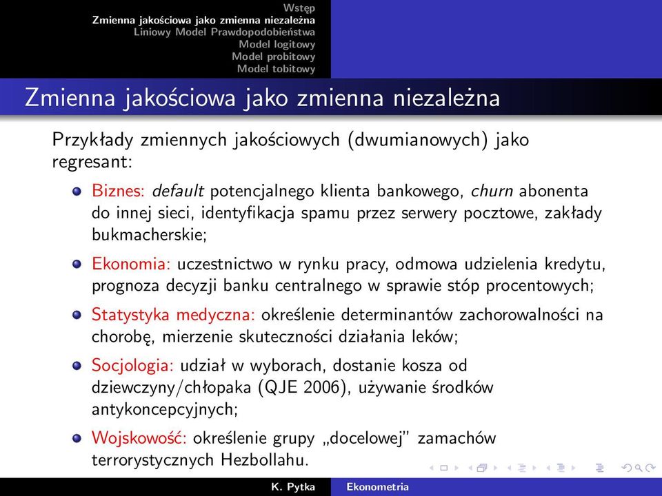 sprawie stóp procentowych; Statystyka medyczna: określenie determinantów zachorowalności na chorobę, mierzenie skuteczności działania leków; Socjologia: udział w