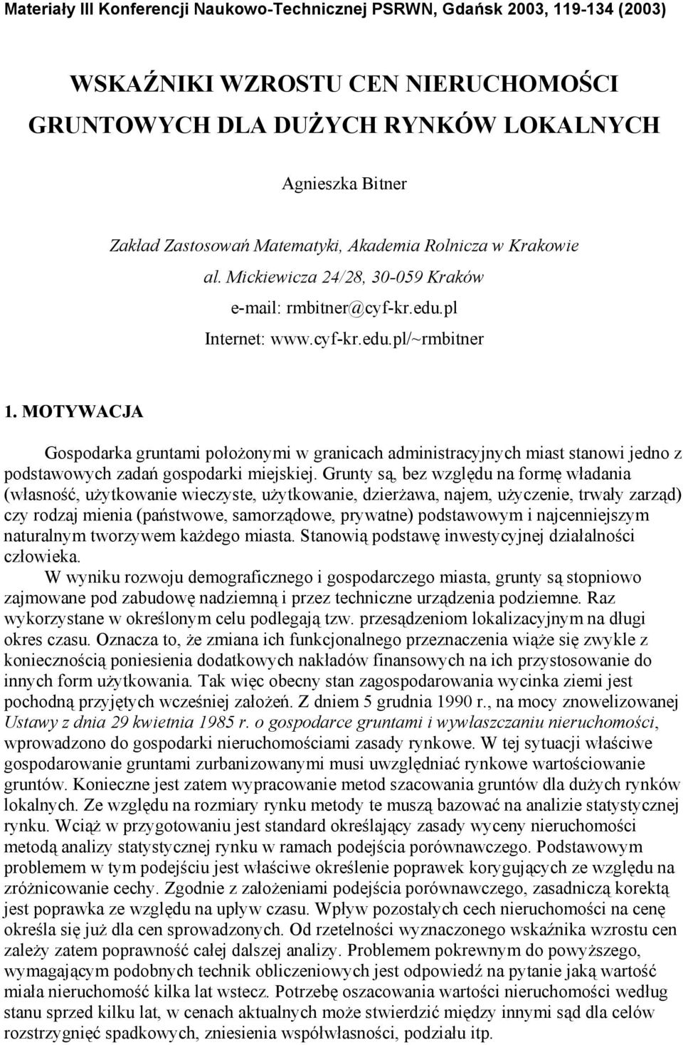 MOTYWACJA Gospodarka gruntami położonymi w granicach administracyjnych miast stanowi jedno z podstawowych zadań gospodarki miejskiej.