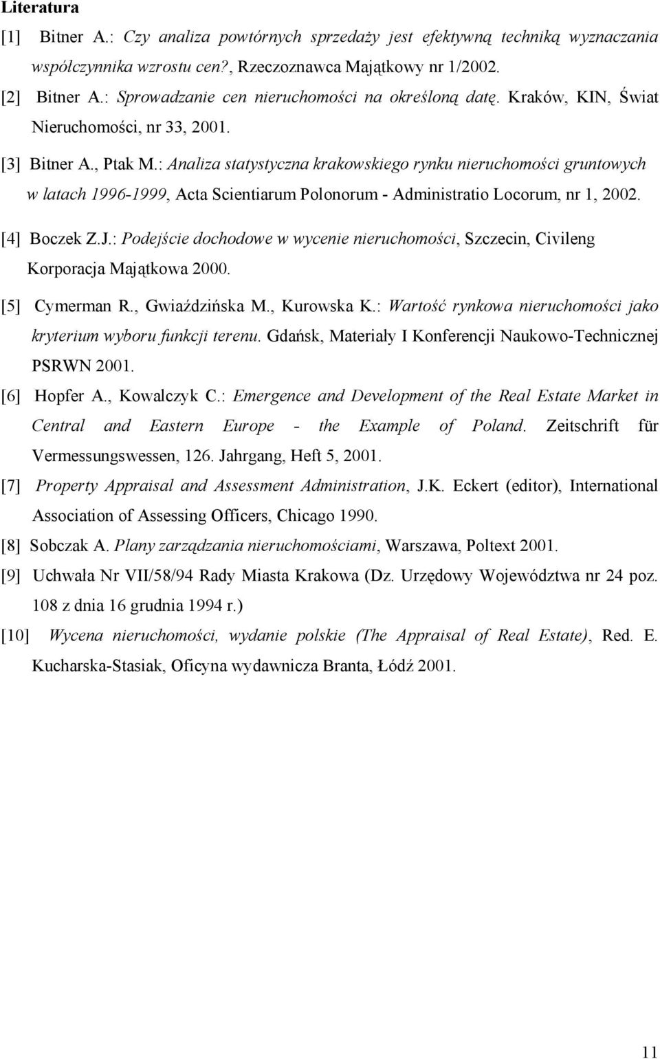 : Analiza statystyczna krakowskiego rynku nieruchomości gruntowych w latach 1996-1999, Acta Scientiarum Polonorum - Administratio Locorum, nr 1, 2002. [4] Boczek Z.J.