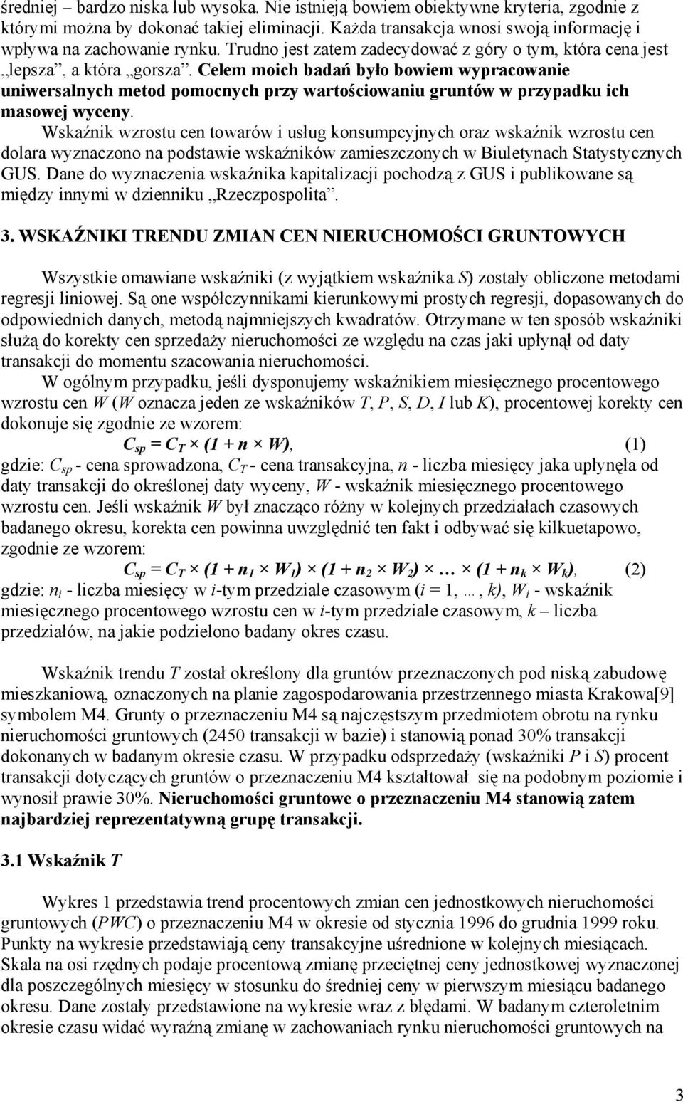 Celem moich badań było bowiem wypracowanie uniwersalnych metod pomocnych przy wartościowaniu gruntów w przypadku ich masowej wyceny.