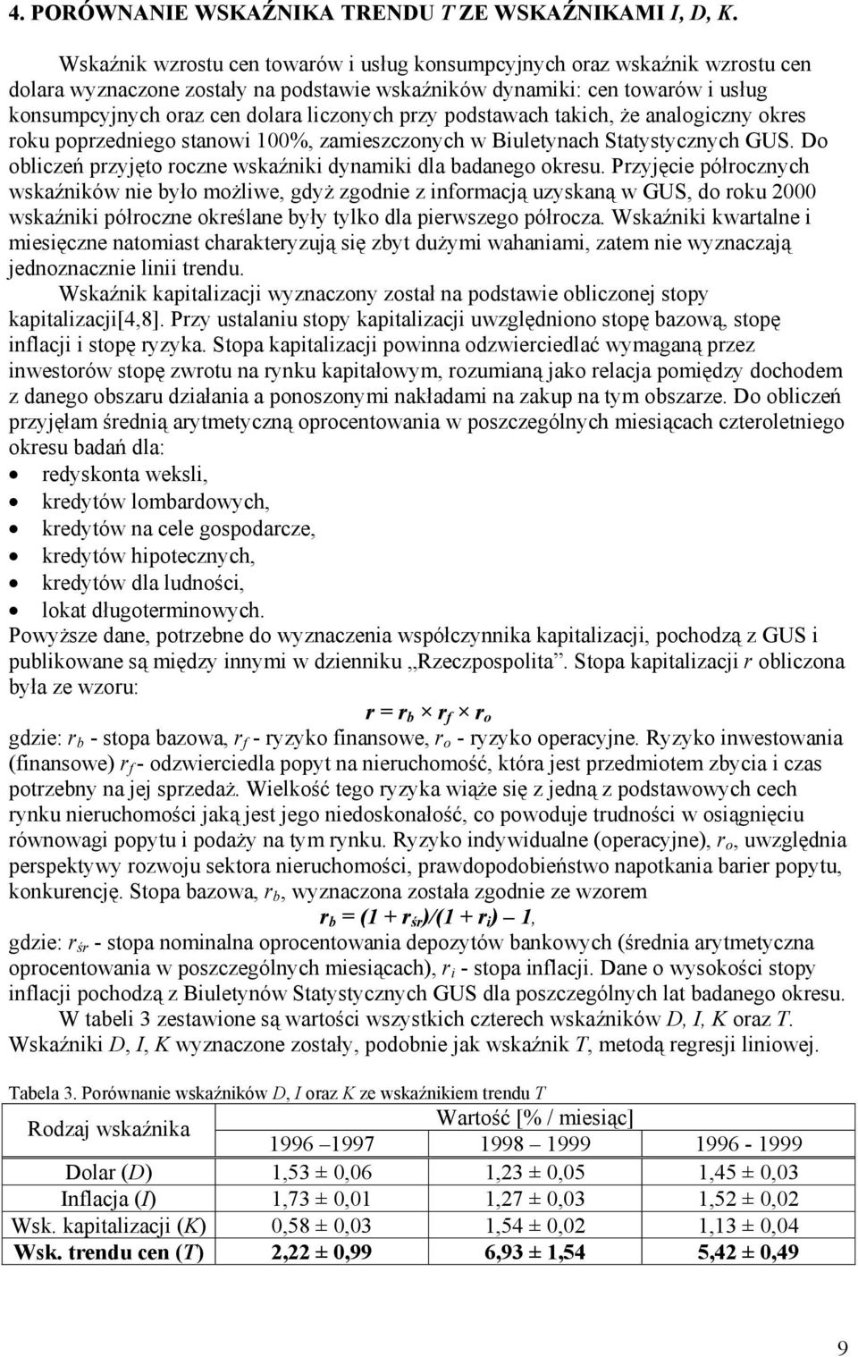 przy podstawach takich, że analogiczny okres roku poprzedniego stanowi 100%, zamieszczonych w Biuletynach Statystycznych GUS. Do obliczeń przyjęto roczne wskaźniki dynamiki dla badanego okresu.