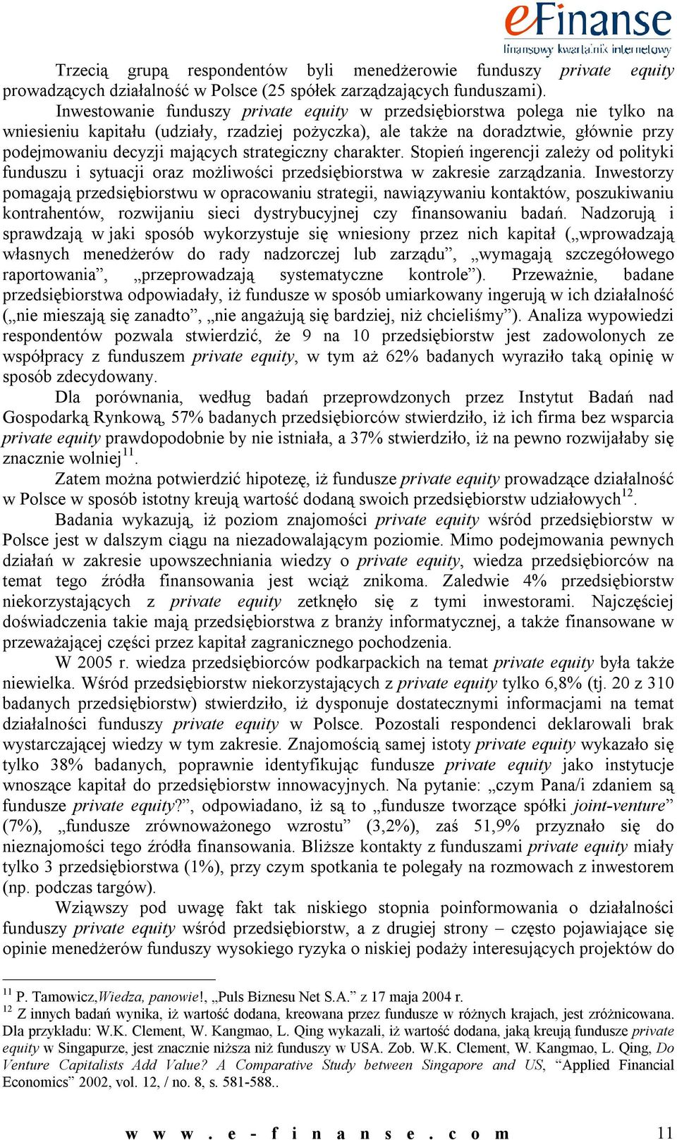 strategiczny charakter. Stopień ingerencji zależy od polityki funduszu i sytuacji oraz możliwości przedsiębiorstwa w zakresie zarządzania.