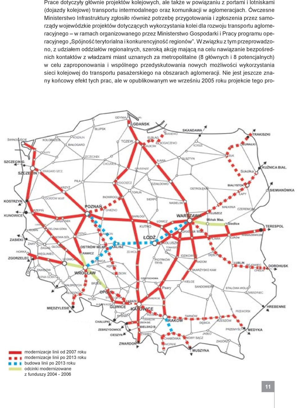 w ramach organizowanego przez Ministerstwo Gospodarki i Pracy programu operacyjnego Spójność terytorialna i konkurencyjność regionów.