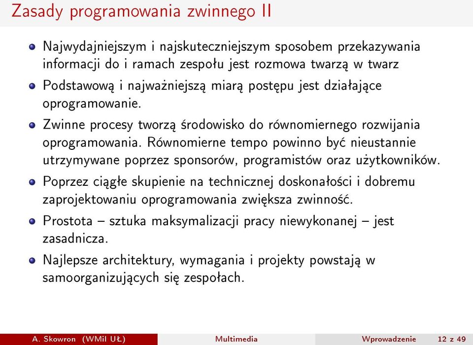 Równomierne tempo powinno by nieustannie utrzymywane poprzez sponsorów, programistów oraz u»ytkowników.