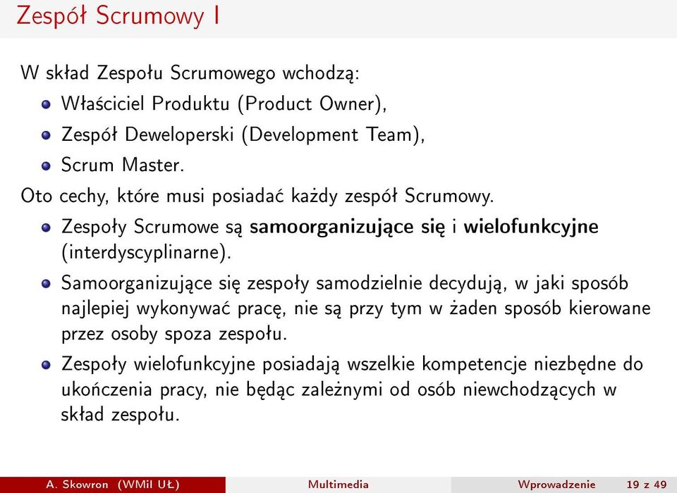 Samoorganizuj ce si zespoªy samodzielnie decyduj, w jaki sposób najlepiej wykonywa prac, nie s przy tym w»aden sposób kierowane przez osoby spoza zespoªu.