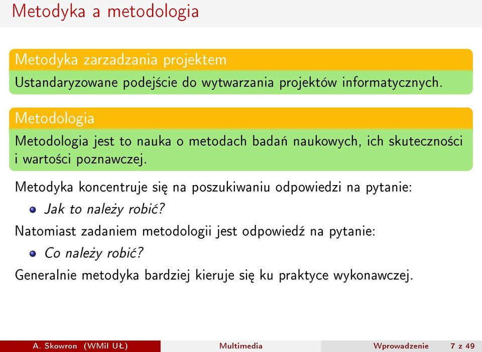 Metodyka koncentruje si na poszukiwaniu odpowiedzi na pytanie: Jak to nale»y robi?