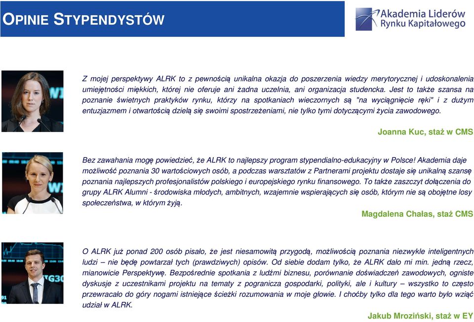 Jest to także szansa na poznanie świetnych praktyków rynku, którzy na spotkaniach wieczornych są "na wyciągnięcie ręki" i z dużym entuzjazmem i otwartością dzielą się swoimi spostrzeżeniami, nie