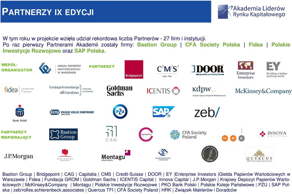 WSPÓŁORGANIZATOR PARTNERZY PARTNERZY WSPIERAJĄCY Bastion Group Bridgepoint CAG Capitalia CMS Credit-Suisse DOOR EY Enterprise Investors Giełda Papierów Wartościowych w Warszawie Fidea