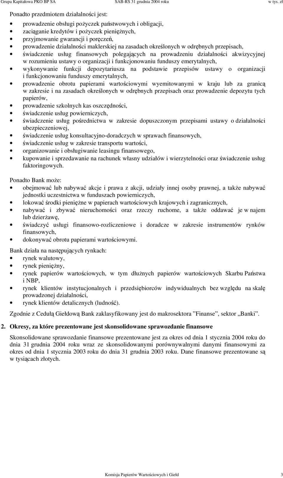 funduszy emerytalnych, wykonywanie funkcji depozytariusza na podstawie przepisów ustawy o organizacji i funkcjonowaniu funduszy emerytalnych, prowadzenie obrotu papierami wartościowymi wyemitowanymi