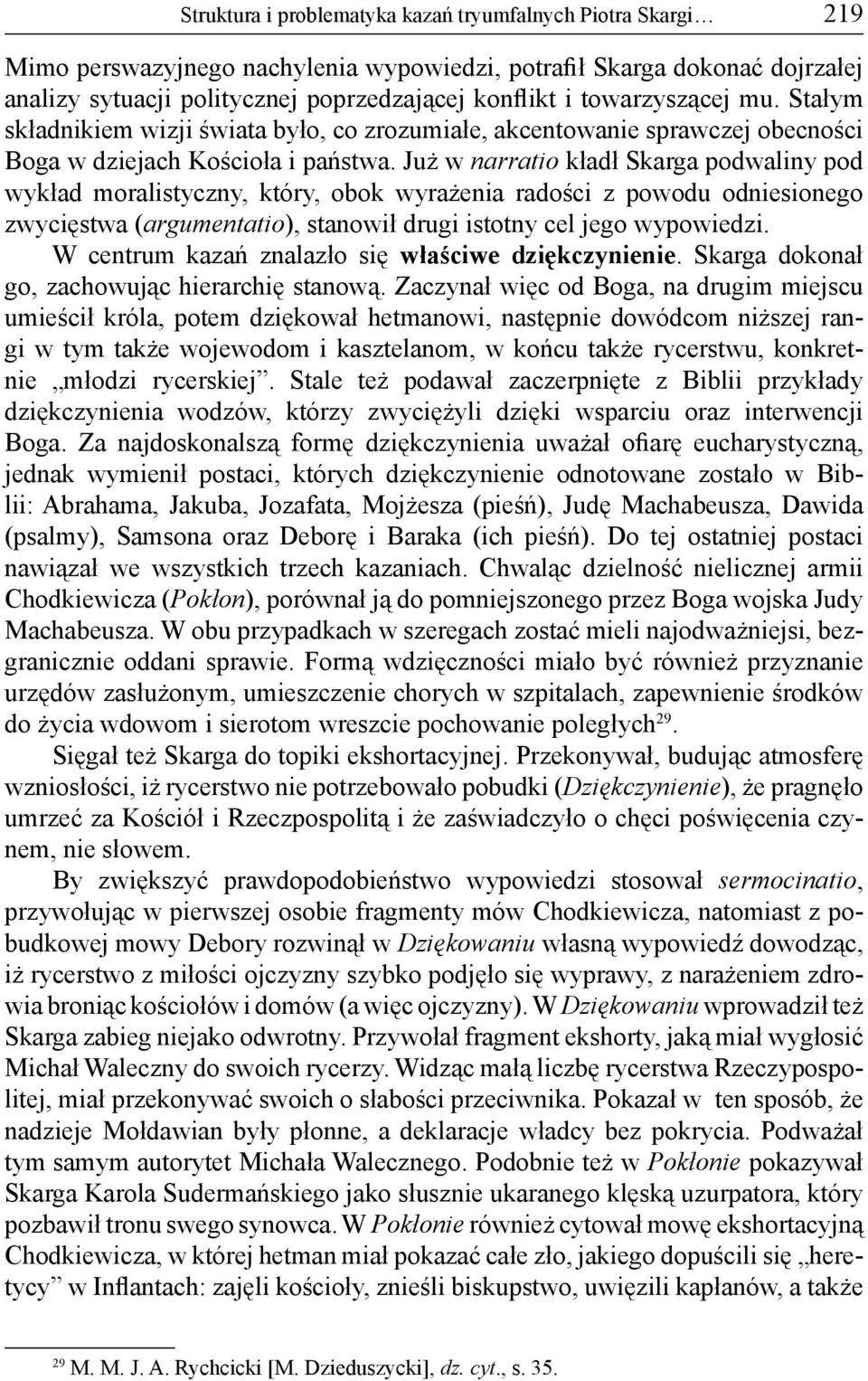 Już w narratio kładł Skarga podwaliny pod wykład moralistyczny, który, obok wyrażenia radości z powodu odniesionego zwycięstwa (argumentatio), stanowił drugi istotny cel jego wypowiedzi.