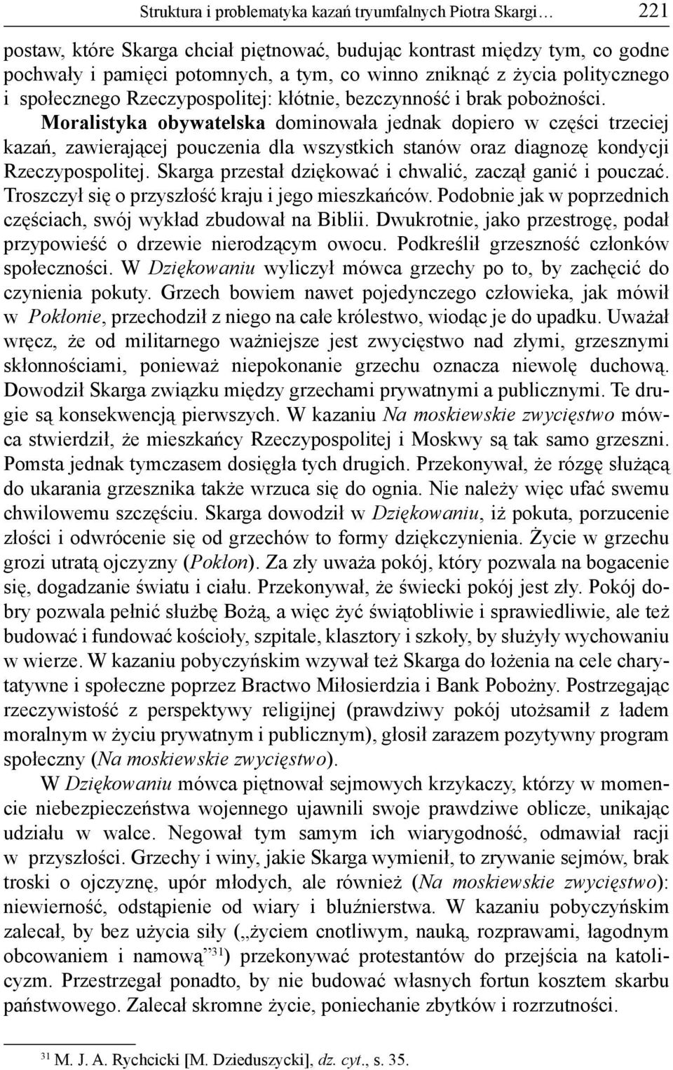 Moralistyka obywatelska dominowała jednak dopiero w części trzeciej kazań, zawierającej pouczenia dla wszystkich stanów oraz diagnozę kondycji Rzeczypospolitej.