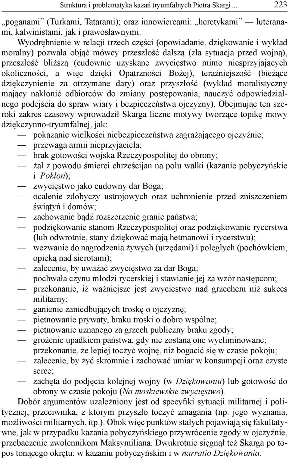 mimo niesprzyjających okoliczności, a więc dzięki Opatrzności Bożej), teraźniejszość (bieżące dziękczynienie za otrzymane dary) oraz przyszłość (wykład moralistyczny mający nakłonić odbiorców do