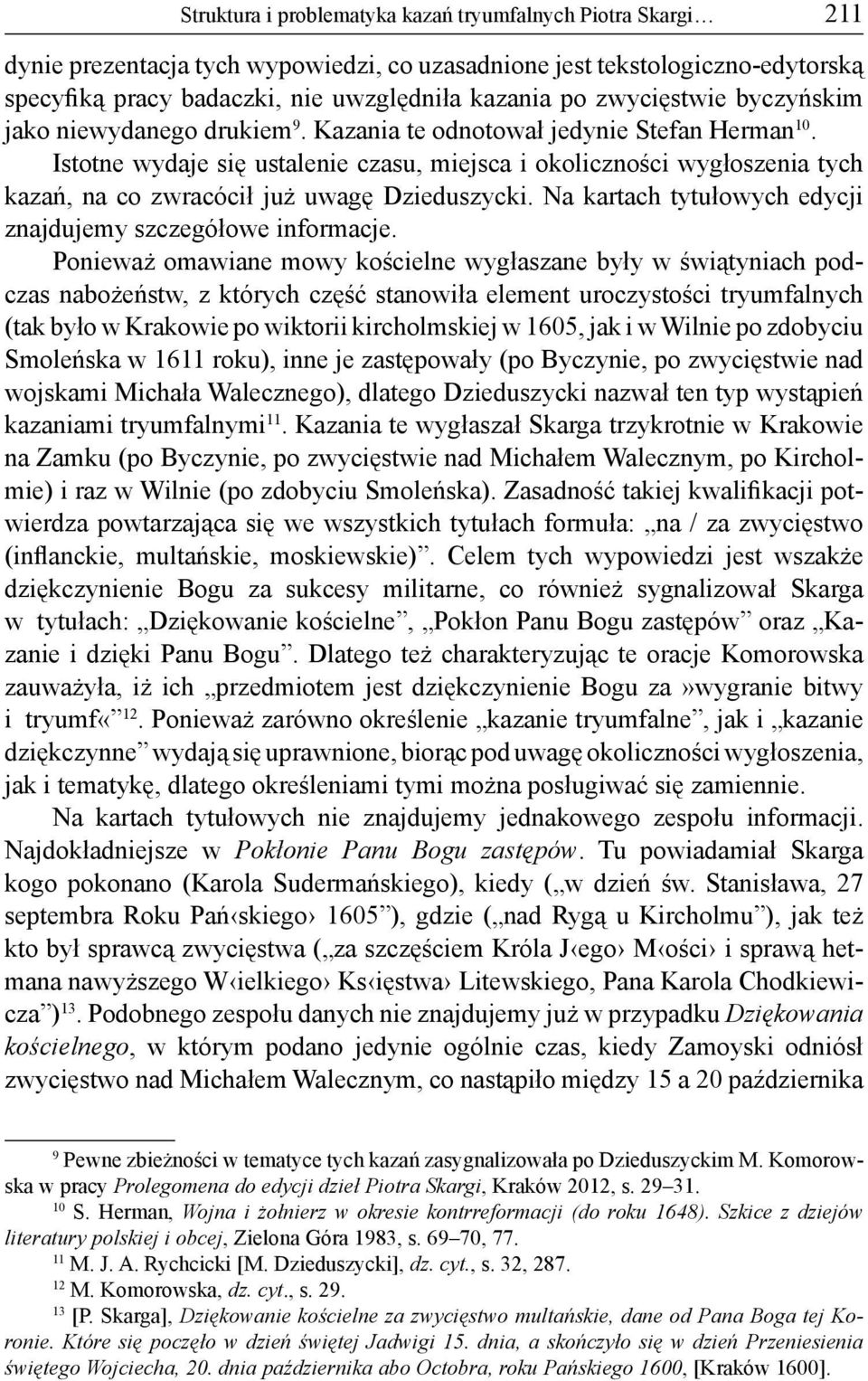 Istotne wydaje się ustalenie czasu, miejsca i okoliczności wygłoszenia tych kazań, na co zwracócił już uwagę Dzieduszycki. Na kartach tytułowych edycji znajdujemy szczegółowe informacje.