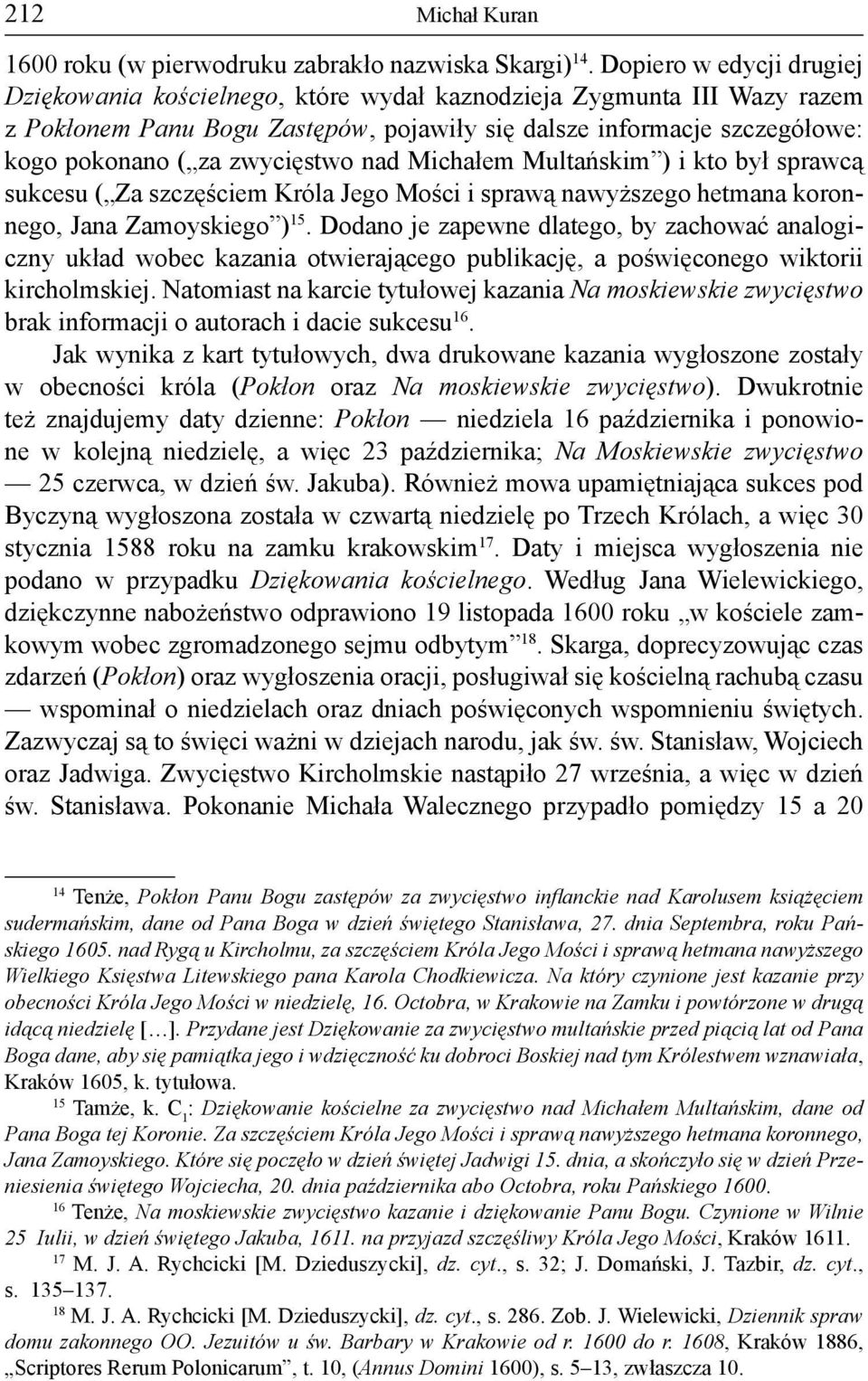 zwycięstwo nad Michałem Multańskim ) i kto był sprawcą sukcesu ( Za szczęściem Króla Jego Mości i sprawą nawyższego hetmana koronnego, Jana Zamoyskiego ) 15.