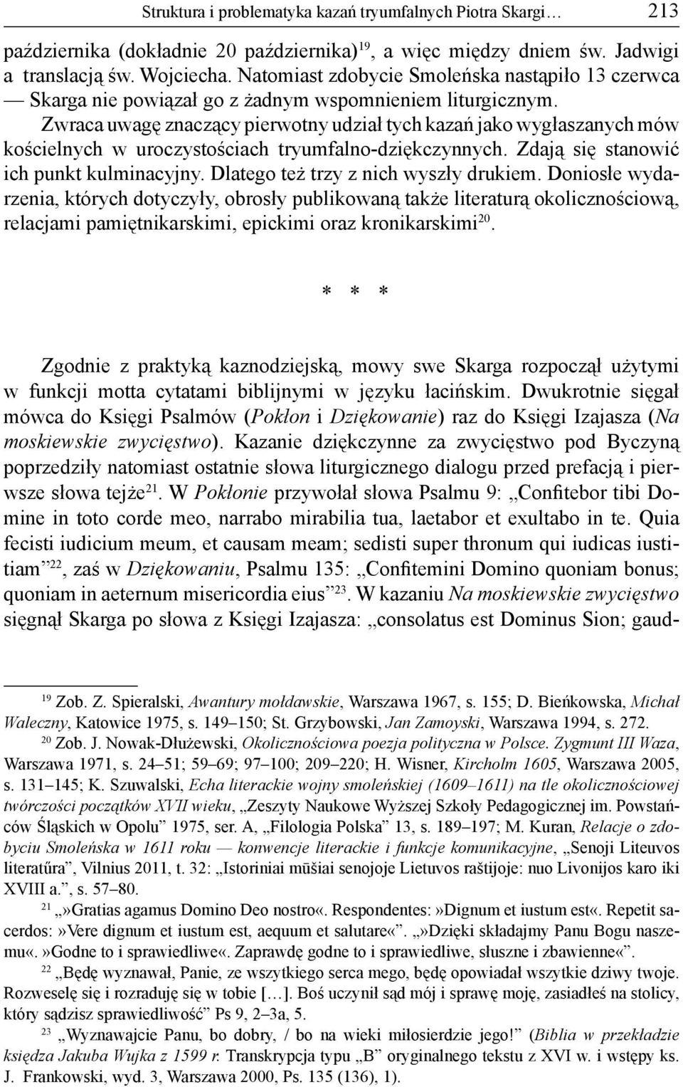 Zwraca uwagę znaczący pierwotny udział tych kazań jako wygłaszanych mów kościelnych w uroczystościach tryumfalno-dziękczynnych. Zdają się stanowić ich punkt kulminacyjny.