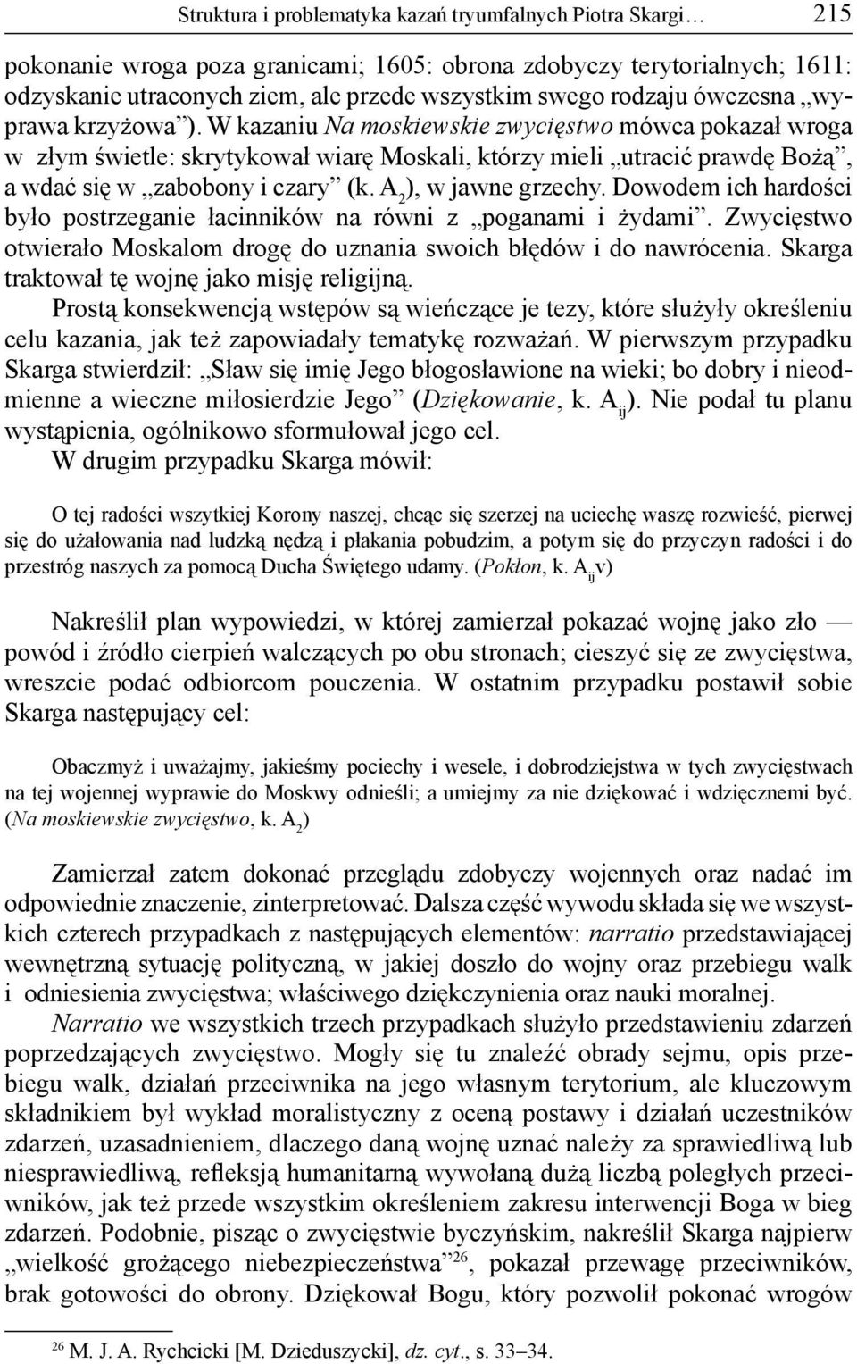 W kazaniu Na moskiewskie zwycięstwo mówca pokazał wroga w złym świetle: skrytykował wiarę Moskali, którzy mieli utracić prawdę Bożą, a wdać się w zabobony i czary (k. A 2 ), w jawne grzechy.