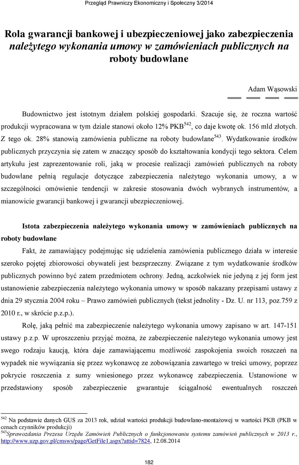 28% stanowią zamówienia publiczne na roboty budowlane 543. Wydatkowanie środków publicznych przyczynia się zatem w znaczący sposób do kształtowania kondycji tego sektora.