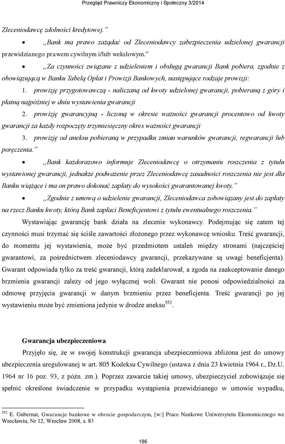 prowizję przygotowawczą - naliczaną od kwoty udzielonej gwarancji, pobieraną z góry i płatną najpóźniej w dniu wystawienia gwarancji 2.