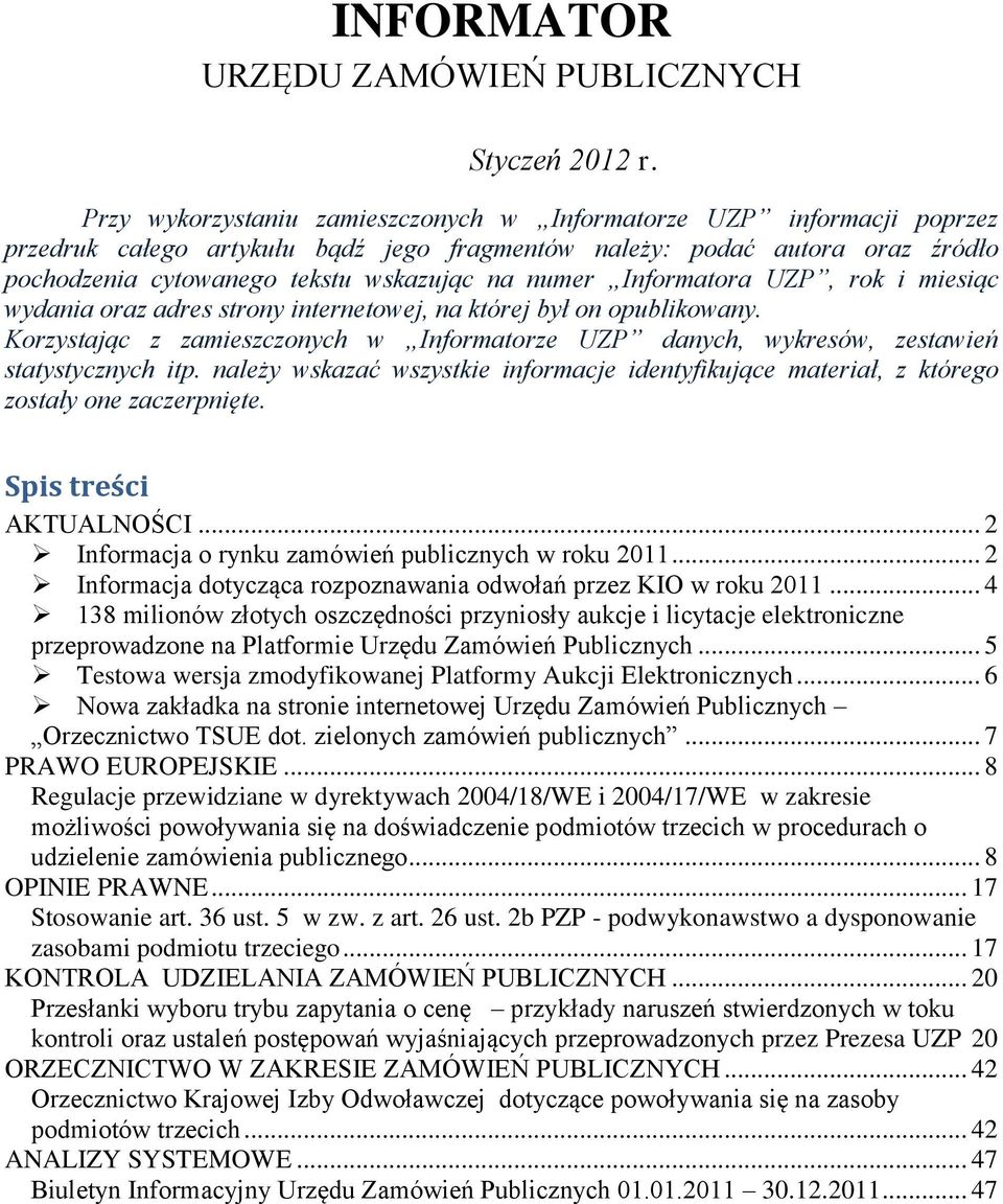 Informatora UZP, rok i miesiąc wydania oraz adres strony internetowej, na której był on opublikowany. Korzystając z zamieszczonych w Informatorze UZP danych, wykresów, zestawień statystycznych itp.