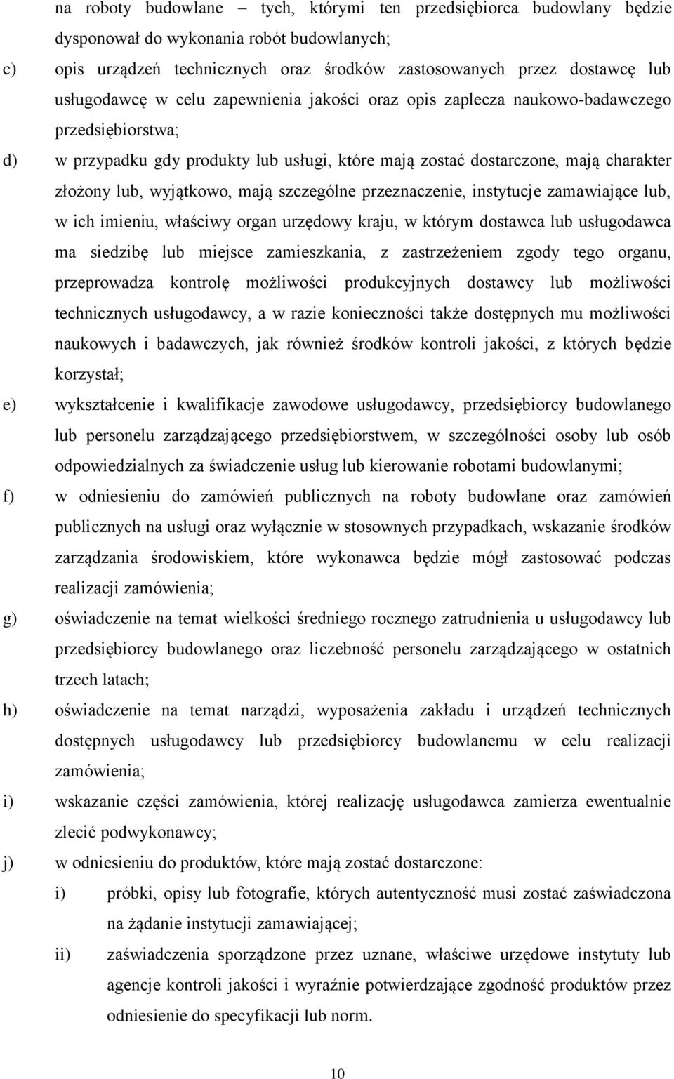 wyjątkowo, mają szczególne przeznaczenie, instytucje zamawiające lub, w ich imieniu, właściwy organ urzędowy kraju, w którym dostawca lub usługodawca ma siedzibę lub miejsce zamieszkania, z