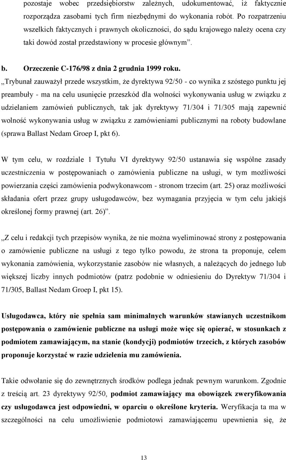 Trybunał zauważył przede wszystkim, że dyrektywa 92/50 - co wynika z szóstego punktu jej preambuły - ma na celu usunięcie przeszkód dla wolności wykonywania usług w związku z udzielaniem zamówień