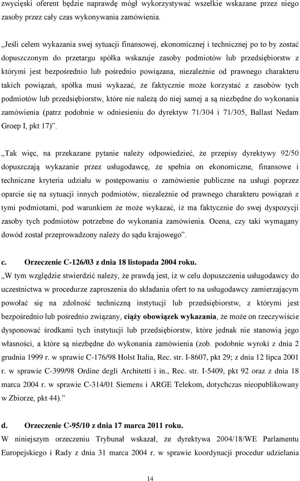 lub pośrednio powiązana, niezależnie od prawnego charakteru takich powiązań, spółka musi wykazać, że faktycznie może korzystać z zasobów tych podmiotów lub przedsiębiorstw, które nie należą do niej