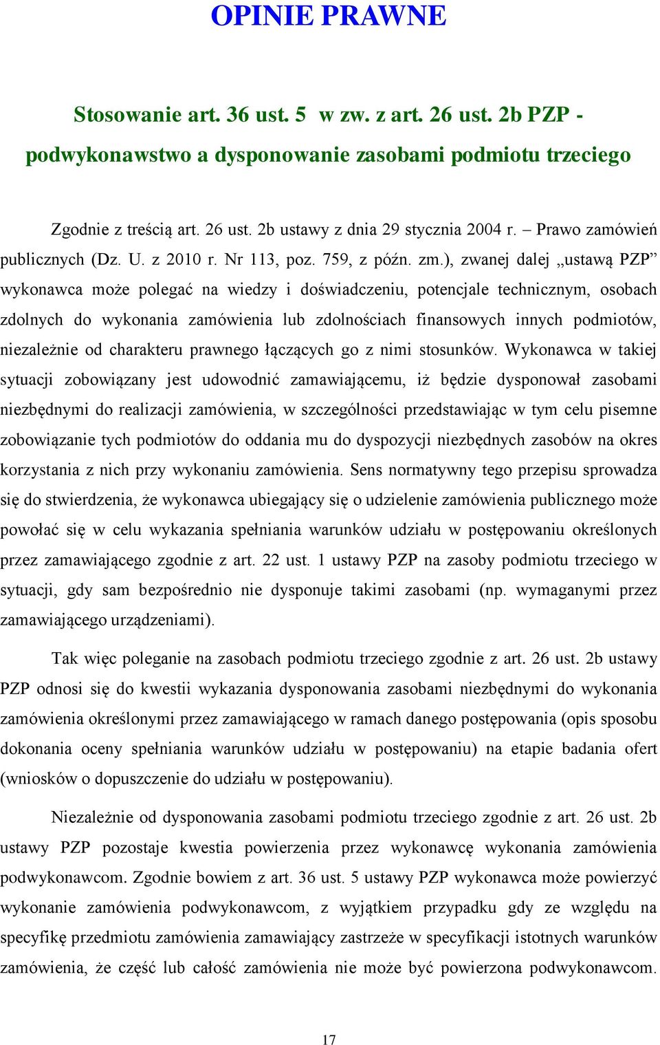 ), zwanej dalej ustawą PZP wykonawca może polegać na wiedzy i doświadczeniu, potencjale technicznym, osobach zdolnych do wykonania zamówienia lub zdolnościach finansowych innych podmiotów,