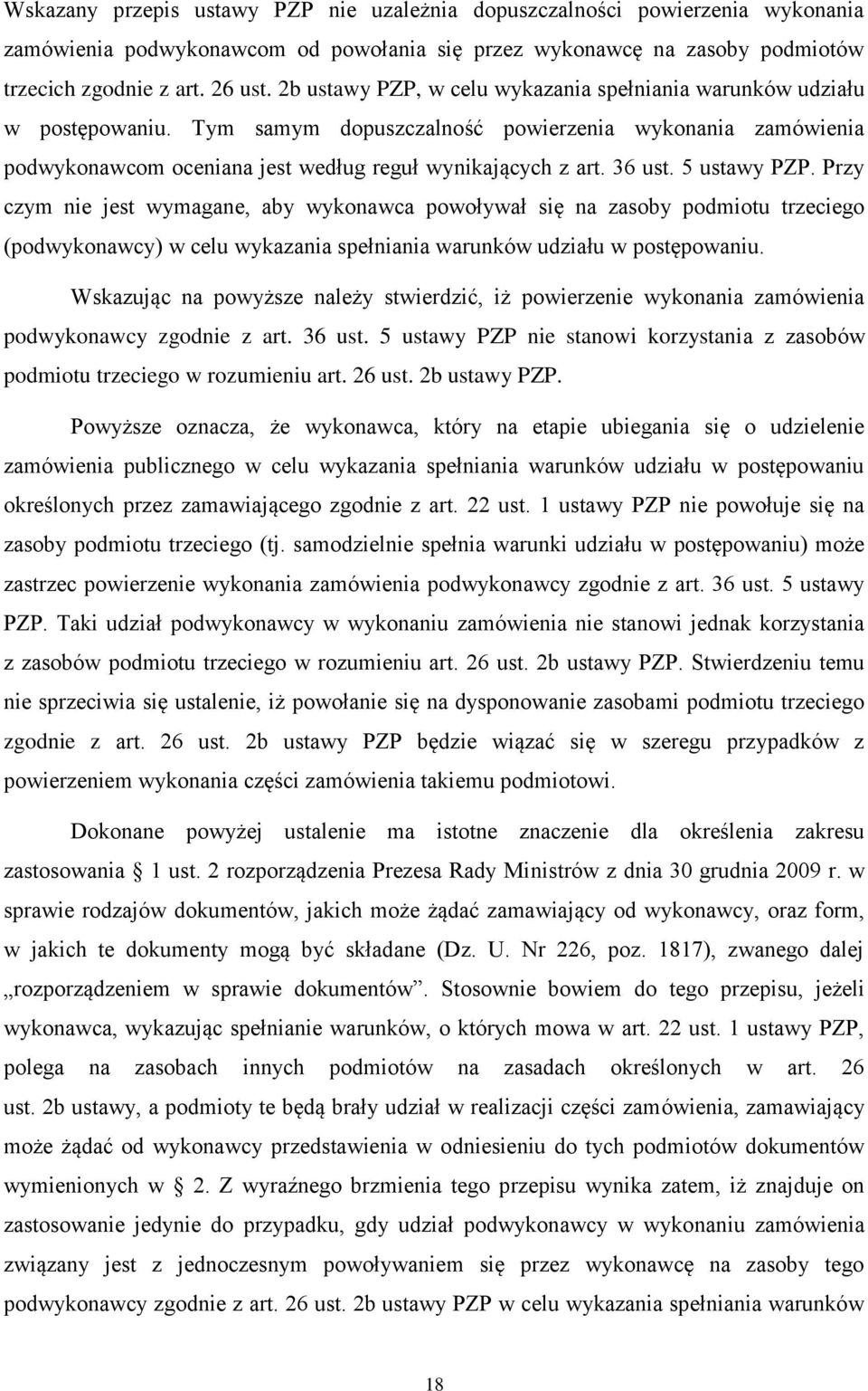 36 ust. 5 ustawy PZP. Przy czym nie jest wymagane, aby wykonawca powoływał się na zasoby podmiotu trzeciego (podwykonawcy) w celu wykazania spełniania warunków udziału w postępowaniu.