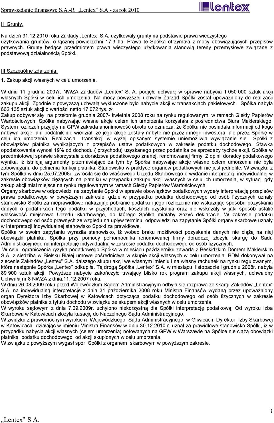 III Szczególne zdarzenia. 1. Zakup akcji własnych w celu umorzenia. W dniu 11 grudnia 2007r. NWZA Zakładów Lentex S. A.