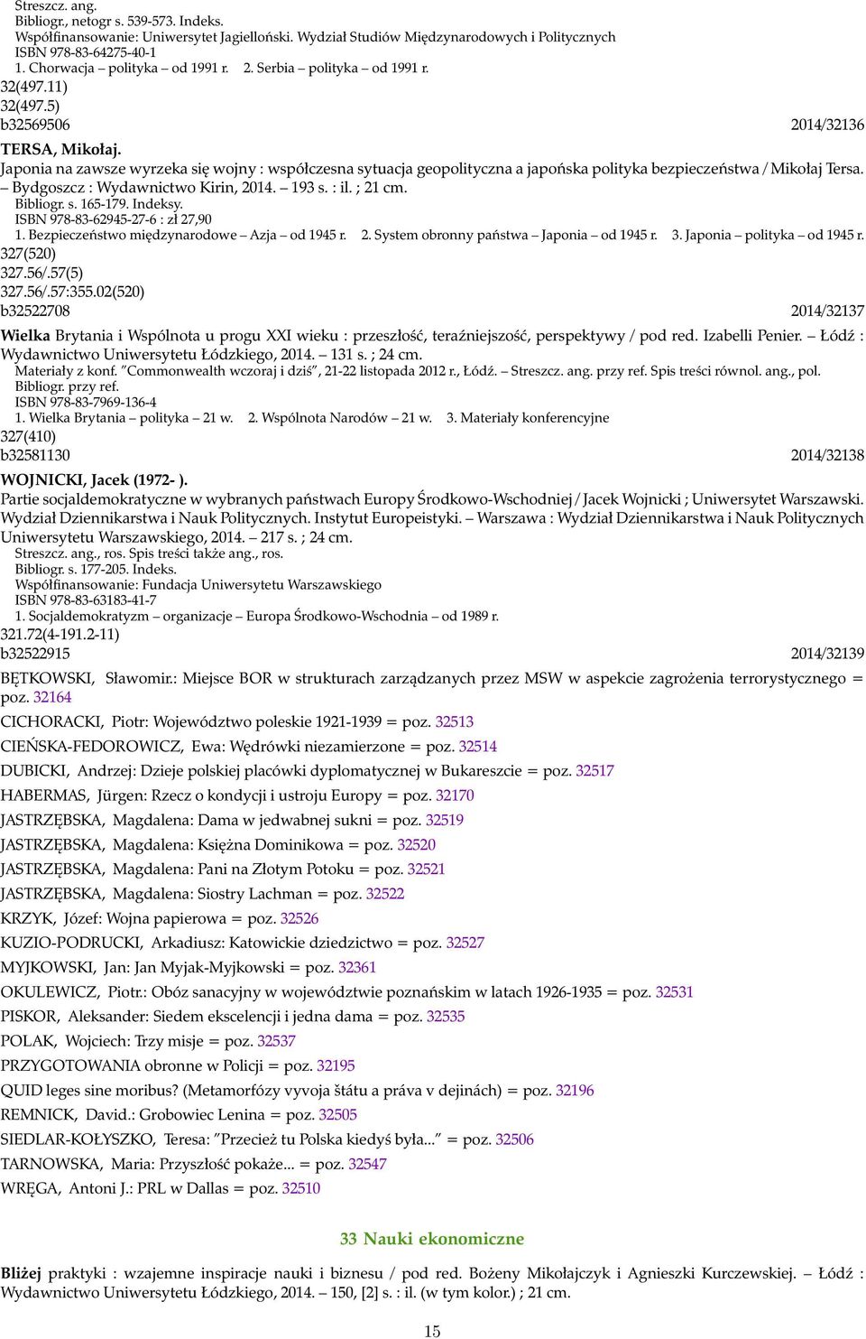 Japonia na zawsze wyrzeka się wojny : współczesna sytuacja geopolityczna a japońska polityka bezpieczeństwa / Mikołaj Tersa. Bydgoszcz : Wydawnictwo Kirin, 2014. 193 s. : il. ; 21 cm. Bibliogr. s. 165-179.