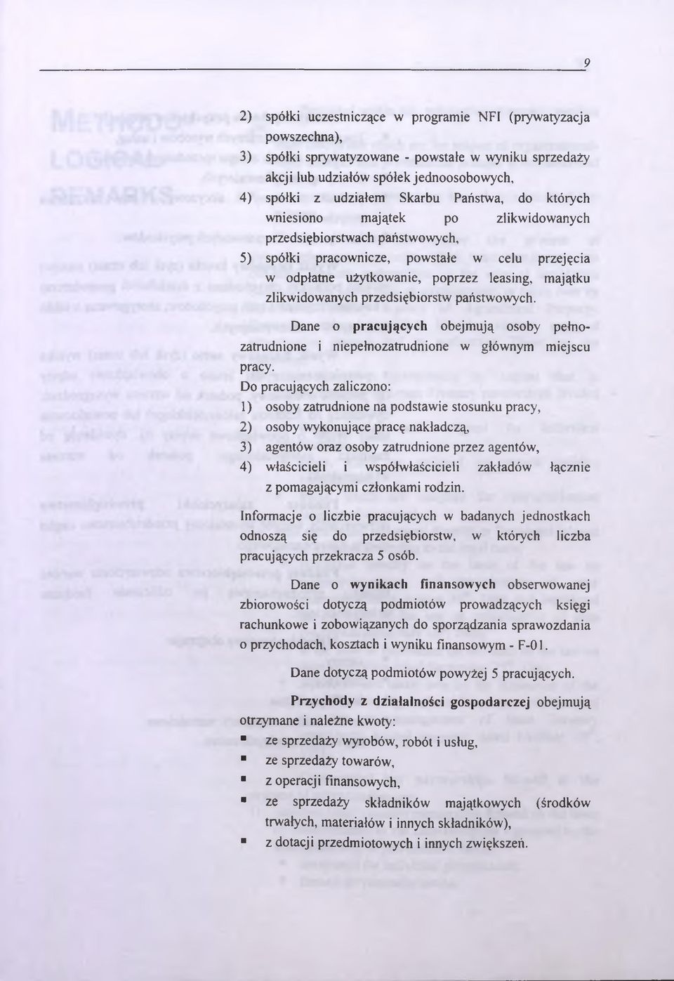 zlikwidowanych przedsiębiorstw państwowych. Dane o pracujących obejmują osoby pełno- zatrudnione i niepełnozatrudnione w głównym miejscu pracy.