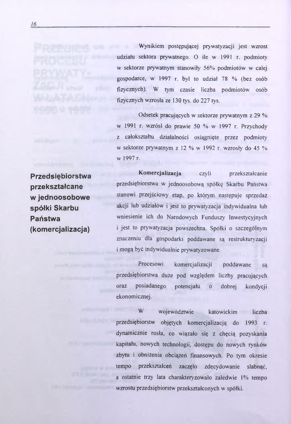 wzrósł do prawie 50 % w 1997 r. Przychody z całokształtu działalności osiągnięte przez podmioty w sektorze prywatnym z 12 % w 1992 r. wzrosły do 45 % w 1997 r.